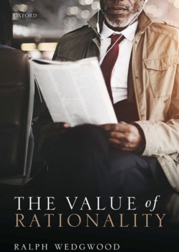 The Value of Rationality av Ralph Wedgwood (Hardcover)
