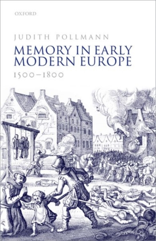 Memory in Early Modern Europe, 1500-1800 av Prof Dr.Judith Pollmann (Hardcover)