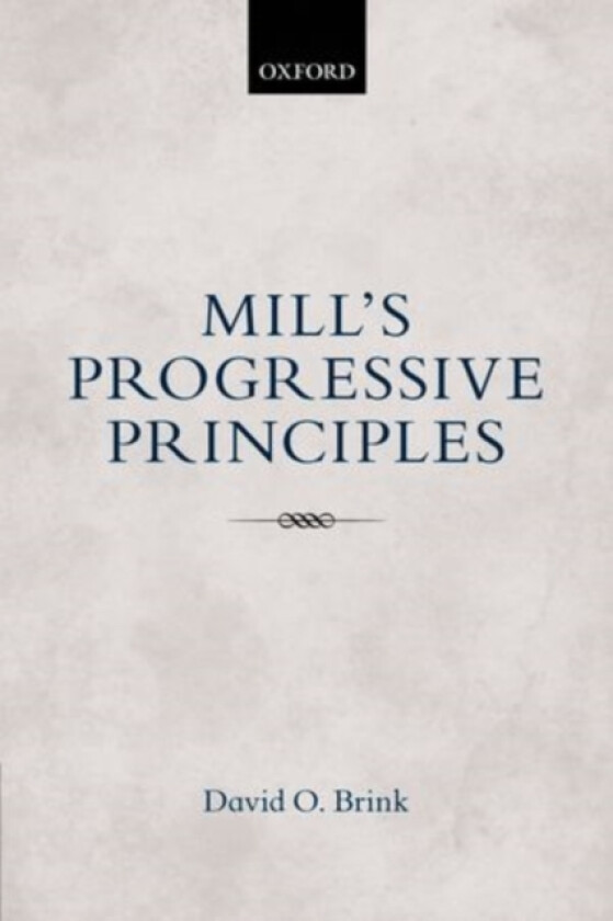 Mill's Progressive Principles av David O. Brink (Paperback)
