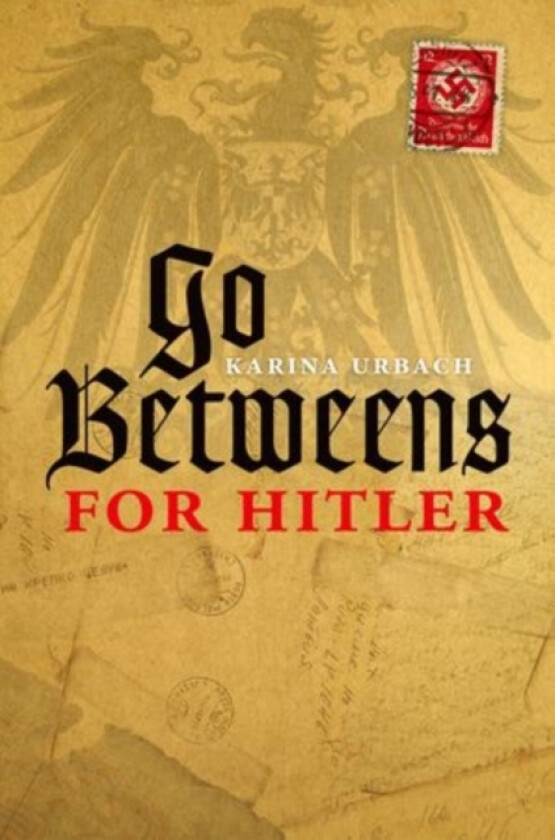 Go-Betweens for Hitler av Karina Urbach (Hardcover)