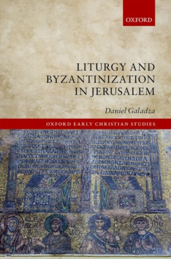 Liturgy and Byzantinization in Jerusalem av Daniel Galadza (Hardcover)