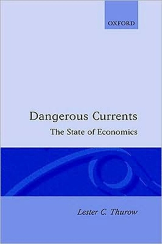 Dangerous Currents av Lester Thurow (Hardcover)