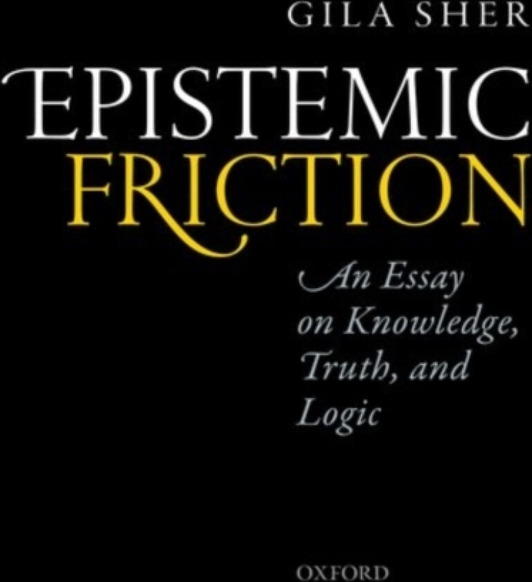 Epistemic Friction av Gila Sher (Hardcover)