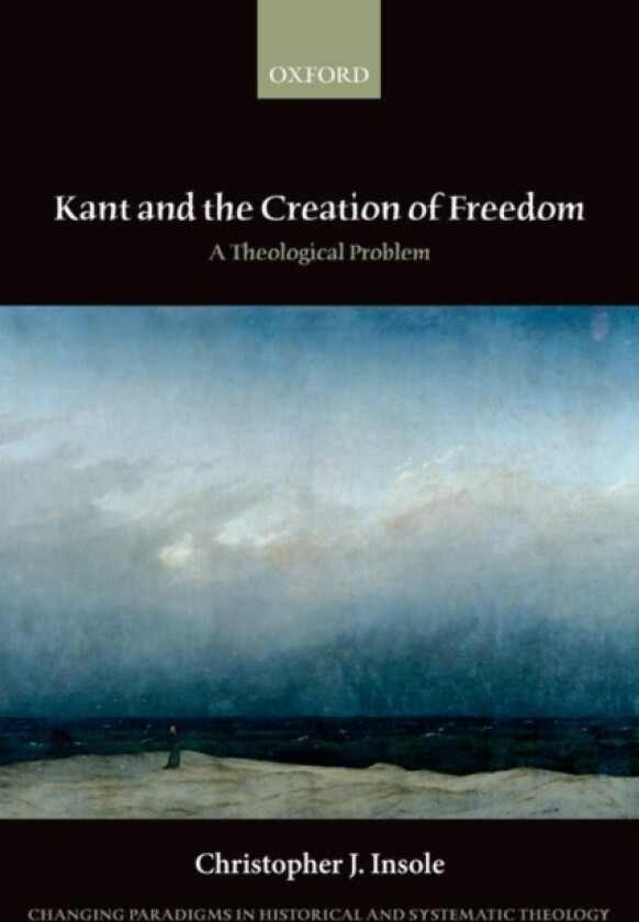 Kant and the Creation of Freedom av Christopher J. Insole (Paperback)
