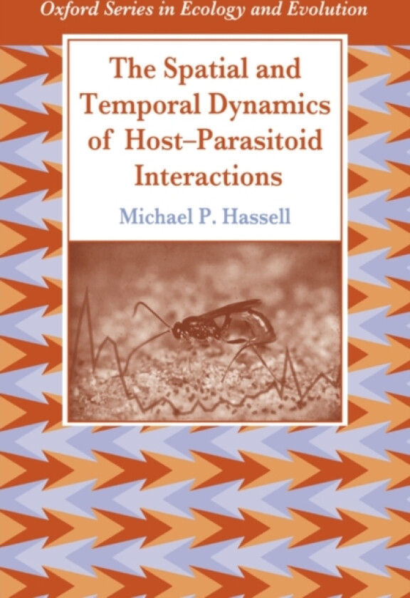 The Spatial and Temporal Dynamics of Host-Parasitoid Interactions av Michael Hassell (Paperback)