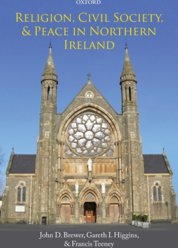Religion, Civil Society, and Peace in Northern Ireland av John D. Brewer, Gareth I. Higgins, Francis Teeney (Paperback)