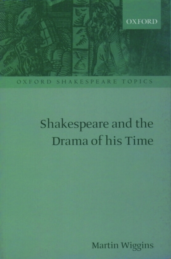 Shakespeare and the Drama of his Time av Martin Wiggins (Paperback)