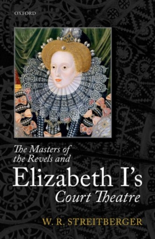 The Masters of the Revels and Elizabeth I's Court Theatre av W.R. Streitberger (Hardcover)