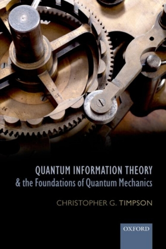Quantum Information Theory and the Foundations of Quantum Mechanics av Christopher G. Timpson (Paperback)