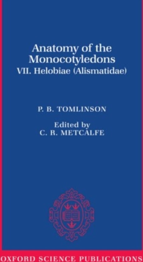 Anatomy of the Monocotyledons VII. Helobiae (Alismatidae) av P.B. Tomlinson (Hardcover)