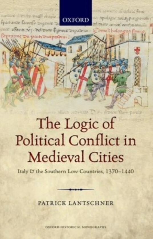 The Logic of Political Conflict in Medieval Cities av Patrick Lantschner (Hardcover)