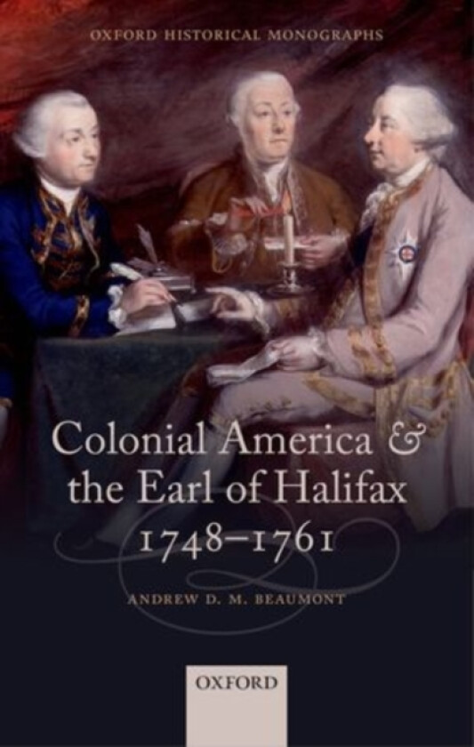 Colonial America and the Earl of Halifax, 1748-1761 av Andrew D.M. Beaumont (Hardcover)