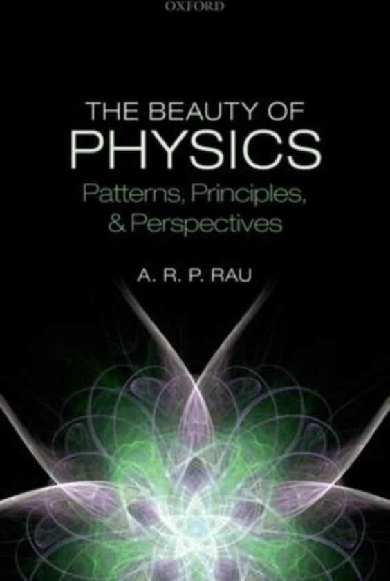 The Beauty of Physics: Patterns, Principles, and Perspectives av A.R.P. Rau (Hardcover)