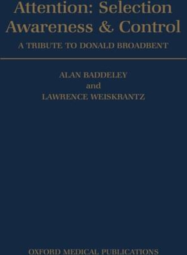 Attention: Selection, Awareness, and Control av Alan Baddeley, Lawrence Weiskrantz (Paperback)