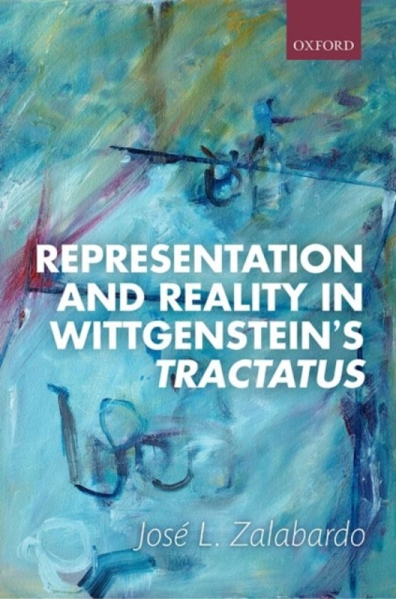 Representation and Reality in Wittgenstein's Tractatus av Jose L. Zalabardo (Hardcover)