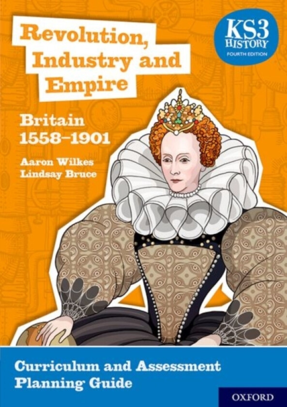 KS3 History: Revolution, Industry and Empire: Britain 1558-1901 Curriculum and Assessment Planning Guide (4th ed.) av Aaron Wilkes, Lindsay Bruce (Paperback)