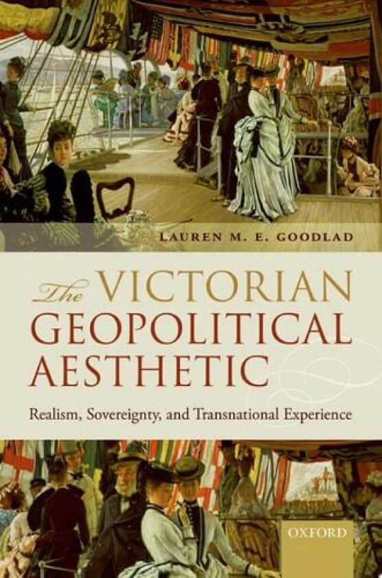 The Victorian Geopolitical Aesthetic av Lauren M.E. Goodlad (Hardcover)