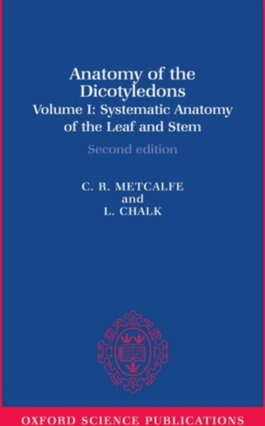 Anatomy of the Dicotyledons: Volume I: Systematic Anatomy of Leaf and Stem, with a Brief History of the Subject av C.R. Metcalfe, L. Chalk (Hardcover)