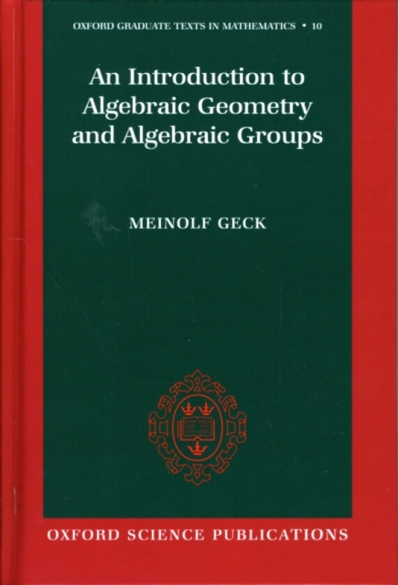 An Introduction to Algebraic Geometry and Algebraic Groups av Meinolf Geck (Hardcover)