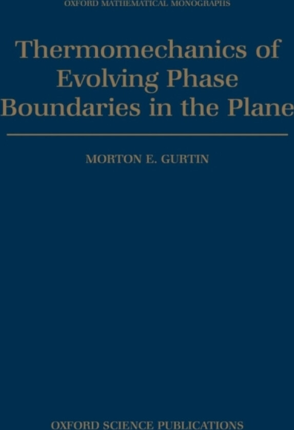Thermomechanics of Evolving Phase Boundaries in the Plane av Morton E. Gurtin (Hardcover)