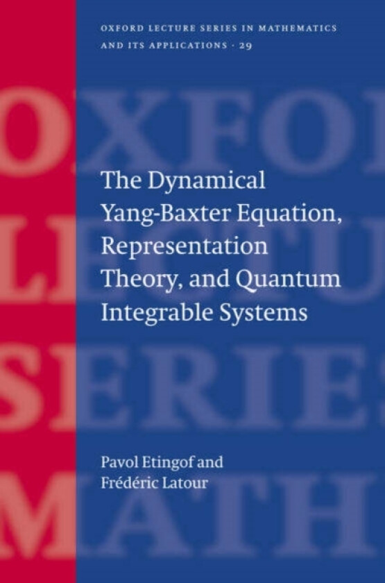 The Dynamical Yang-Baxter Equation, Representation Theory, and Quantum Integrable Systems av Pavel Etingof, Frederic Latour (Hardcover)