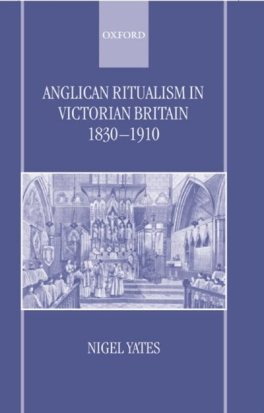 Anglican Ritualism in Victorian Britain 1830-1910 av Nigel Yates (Hardcover)