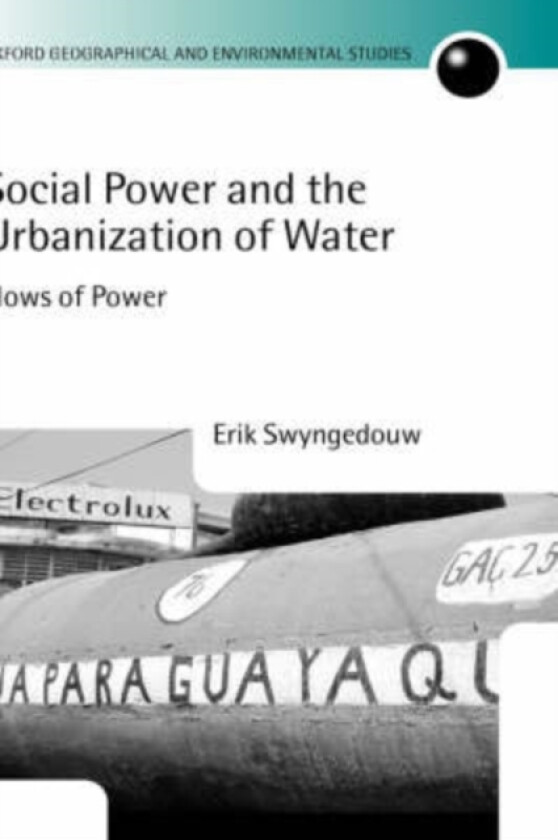 Social Power and the Urbanization of Water av Erik Swyngedouw (Hardcover)