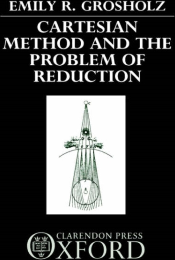 Cartesian Method and the Problem of Reduction av Emily R. Grosholz (Hardcover)