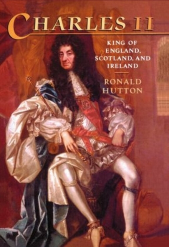 Charles the Second av Ronald Hutton (Hardcover)