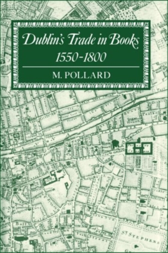 Dublin's Trade in Books 1550-1800 av M. Pollard (Hardcover)