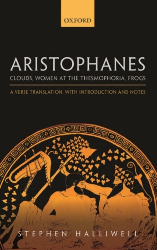 Aristophanes: Clouds, Women at the Thesmophoria, Frogs av Stephen Halliwell (Hardcover)