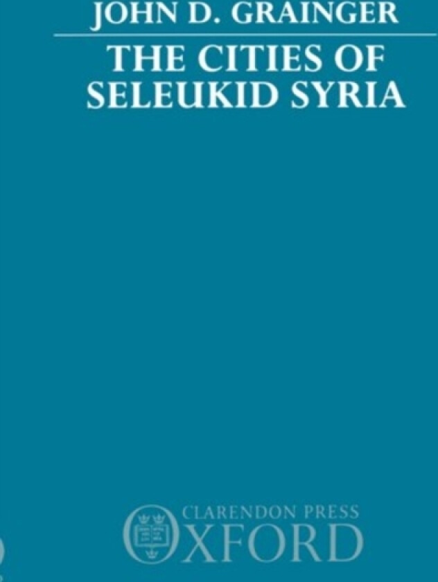 The Cities of Seleukid Syria av John D. Grainger (Hardcover)