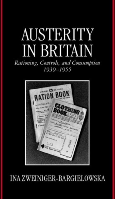 Austerity in Britain av Ina Zweiniger-Bargielowska (Hardcover)