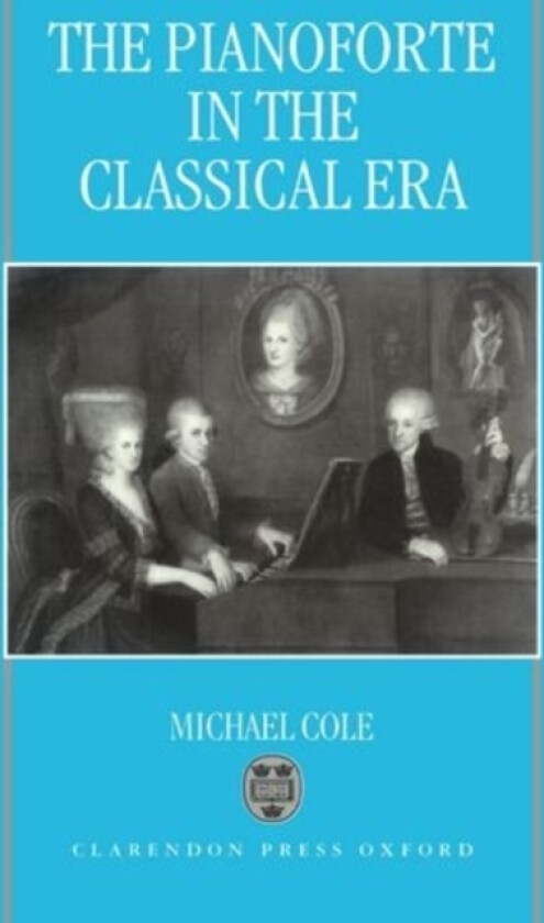 The Pianoforte in the Classical Era av Michael Cole (Hardcover)