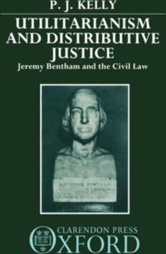 Utilitarianism and Distributive Justice av P.J. Kelly (Hardcover)