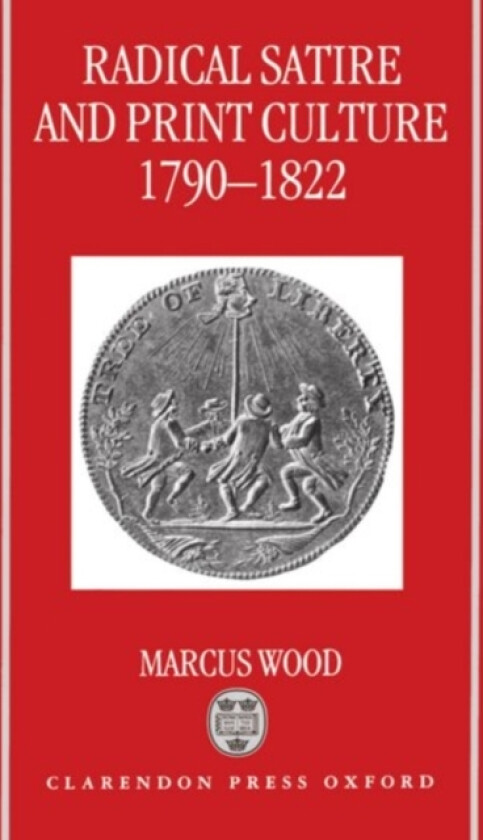 Radical Satire and Print Culture 1790-1822 av Marcus Wood (Hardcover)
