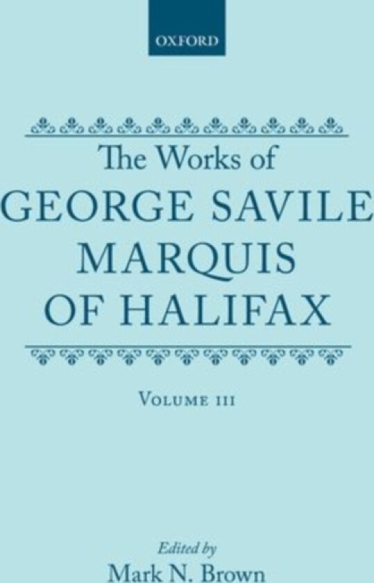 The Works of George Savile, Marquis of Halifax: Volume III av George Savile (Hardcover)
