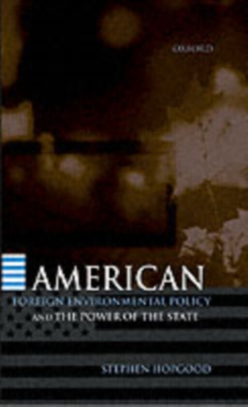 American Foreign Environmental Policy and the Power of the State av Stephen Hopgood (Hardcover)