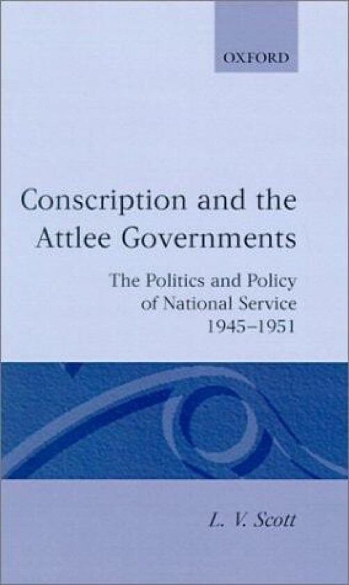 Conscription and the Attlee Governments av L.V. Scott (Hardcover)