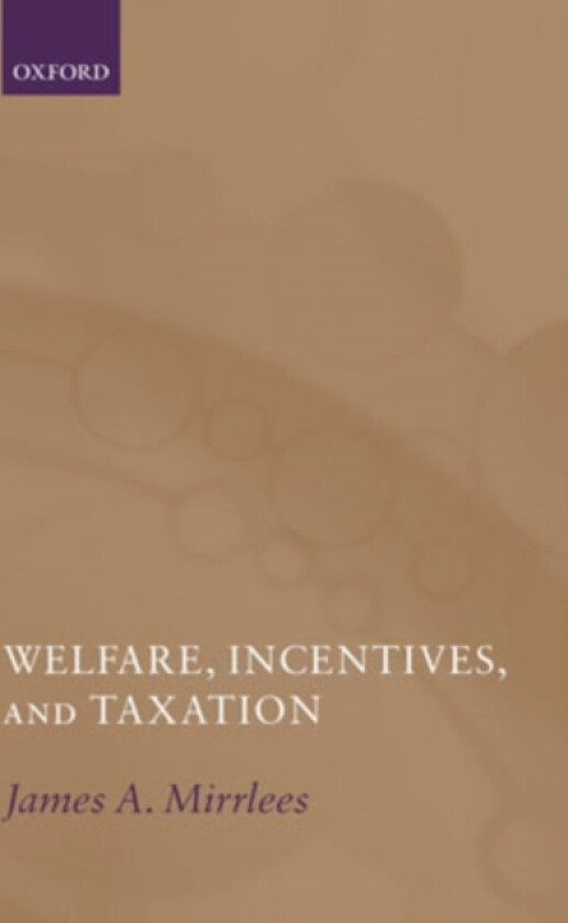 Welfare, Incentives, and Taxation av James Mirrlees (Hardcover)