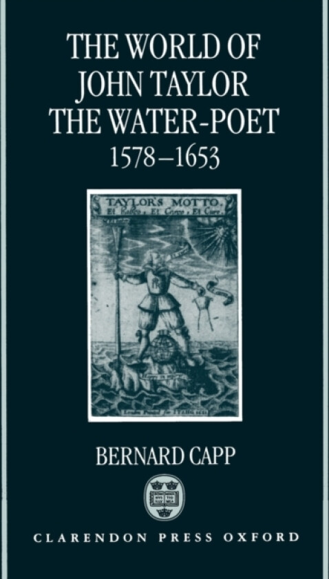 The World of John Taylor the Water-Poet 1578-1653 av Bernard Capp (Hardcover)