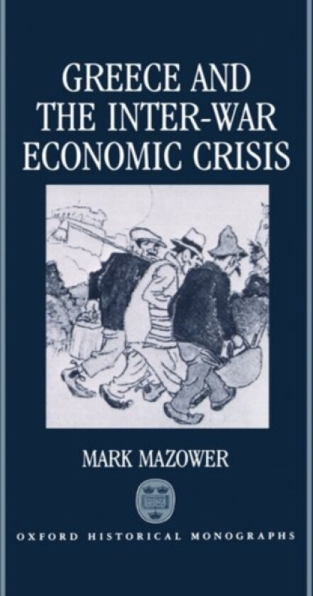 Greece and the Inter-War Economic Crisis av Mark Mazower (Hardcover)