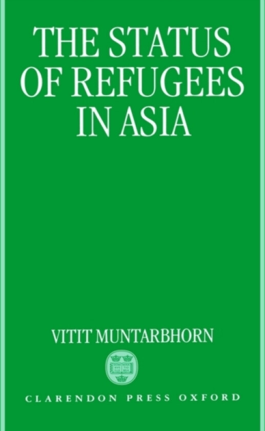 The Status of Refugees in Asia av Vitit Muntarbhorn (Hardcover)