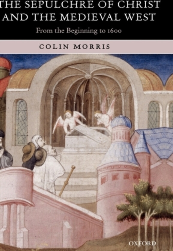 The Sepulchre of Christ and the Medieval West av Colin Morris (Hardcover)