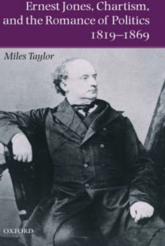Ernest Jones, Chartism, and the Romance of Politics 1819-1869 av Miles Taylor (Hardcover)