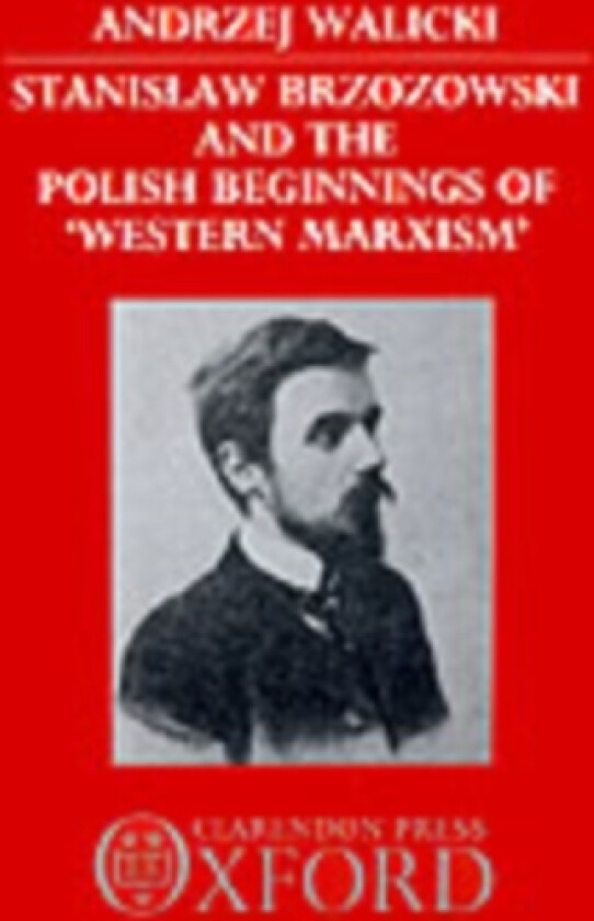 Stanislaw Brzozowski and the Polish Beginnings of 'Western Marxism' av Andrzej Walicki (Hardcover)