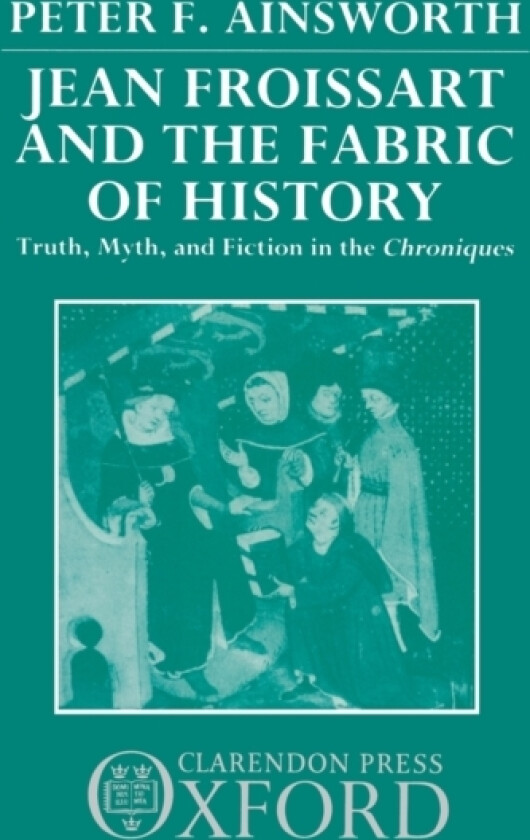 Jean Froissart and the Fabric of History av Peter F. Ainsworth (Hardcover)