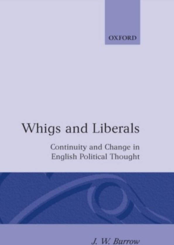 Whigs and Liberals av J.W. Burrow (Hardcover)
