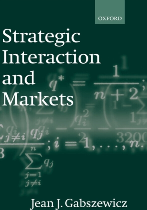 Strategic Interaction and Markets av Jean J. Professor of Economics Center for Operations Research and Econometrics (CORE) Catholic University of Louvain) Gabszewicz (Hardcover)