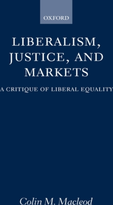 Liberalism, Justice, and Markets av Colin M. Macleod (Hardcover)